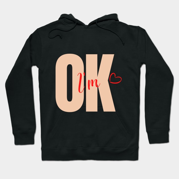 I am OK Hoodie by Tumair